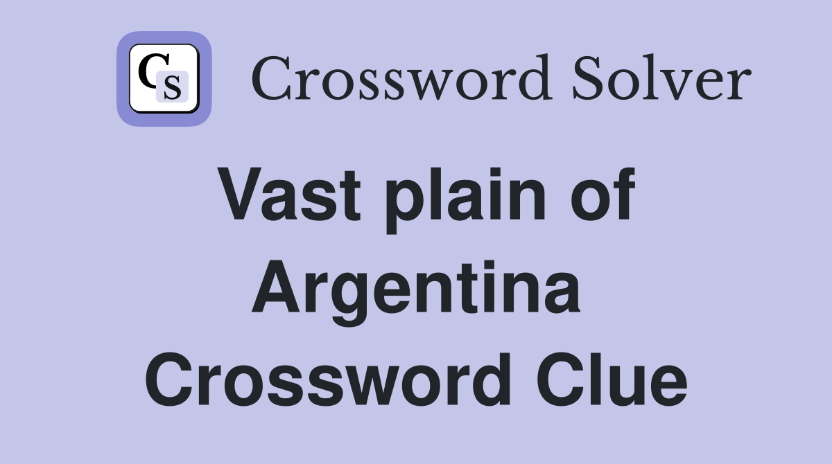 Vast plain of Argentina Crossword Clue Answers Crossword Solver
